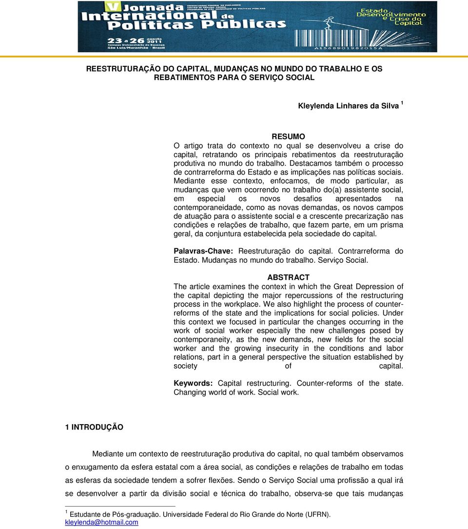 Mediante esse contexto, enfocamos, de modo particular, as mudanças que vem ocorrendo no trabalho do(a) assistente social, em especial os novos desafios apresentados na contemporaneidade, como as