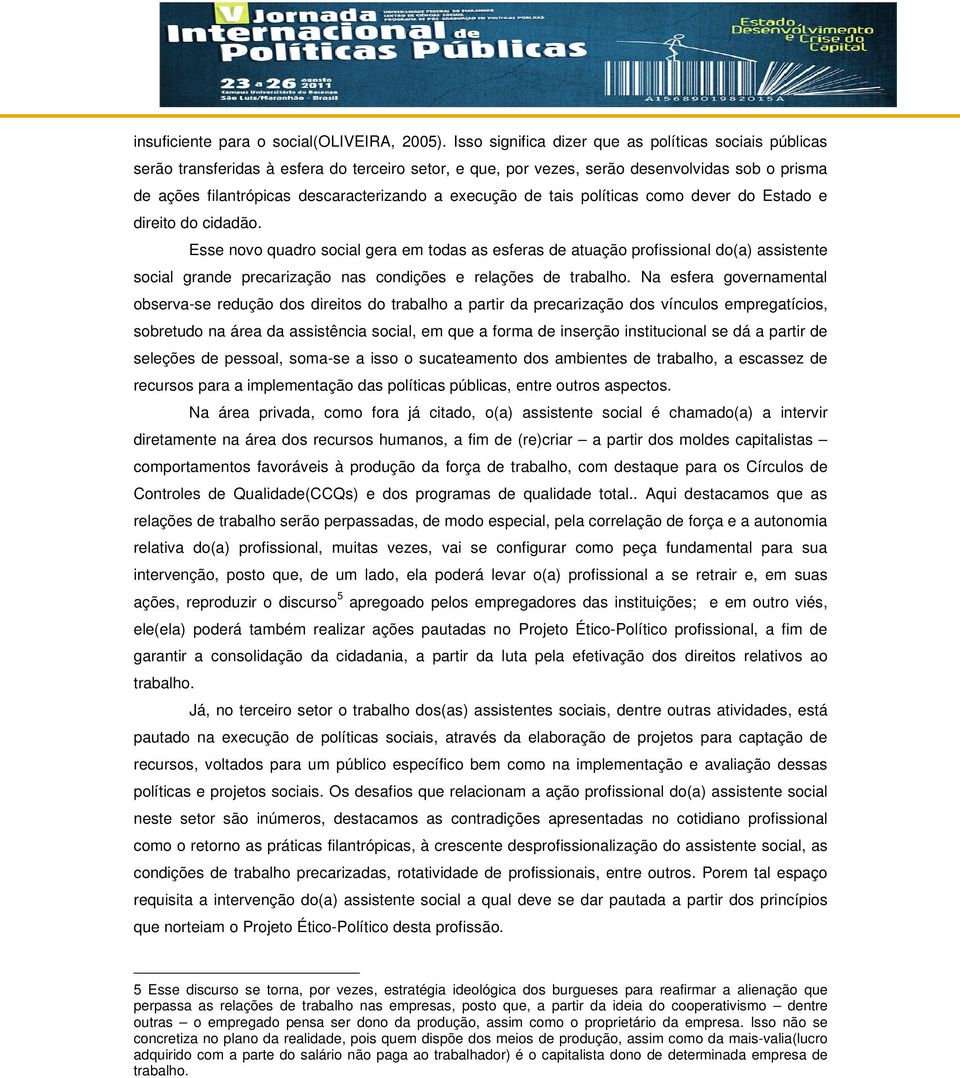 execução de tais políticas como dever do Estado e direito do cidadão.