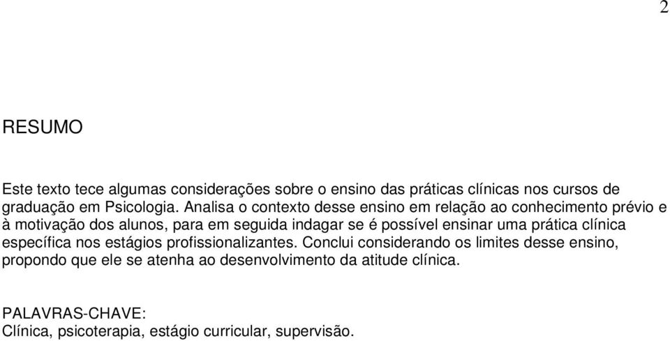 possível ensinar uma prática clínica específica nos estágios profissionalizantes.