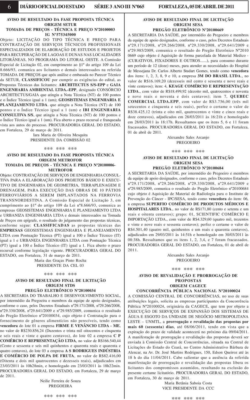 LITORÂNEAS, NO PROGRAMA DO LITORAL OESTE. A Comissão Especial de Licitação 02, em cumprimento ao 1º do artigo 109 da Lei 8.