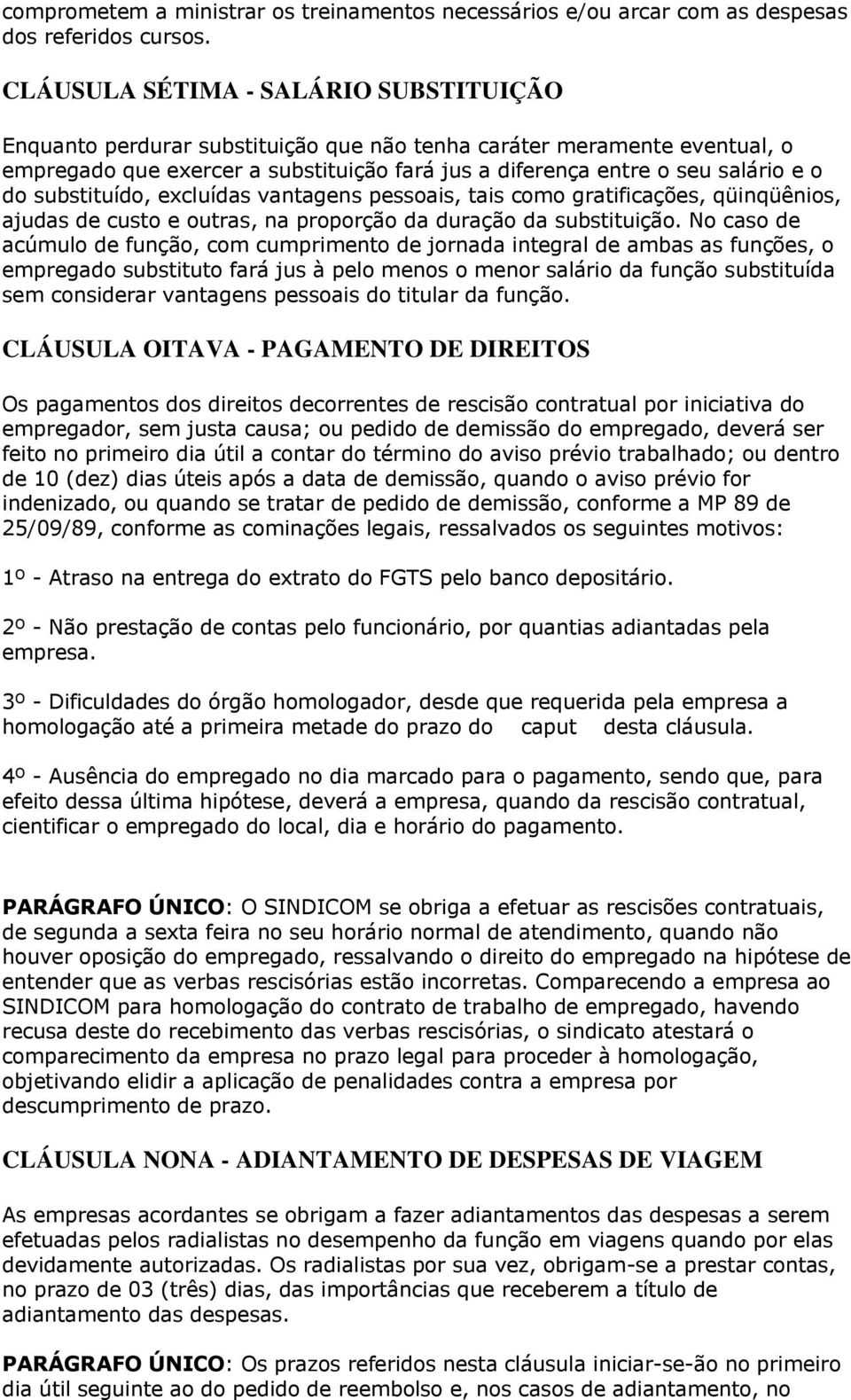 substituído, excluídas vantagens pessoais, tais como gratificações, qüinqüênios, ajudas de custo e outras, na proporção da duração da substituição.