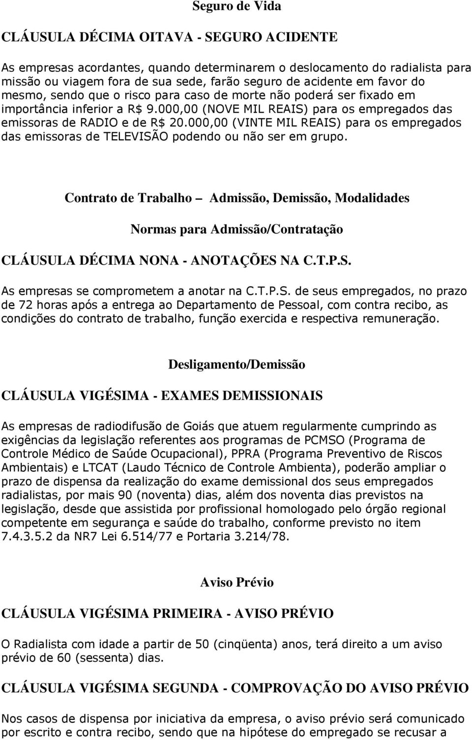 000,00 (VINTE MIL REAIS) para os empregados das emissoras de TELEVISÃO podendo ou não ser em grupo.