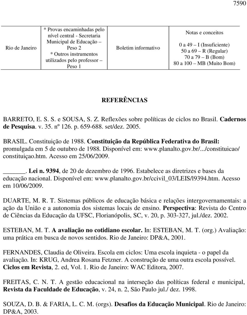 nº 126. p. 659-688. set/dez. 2005. BRASIL. Constituição de 1988. Constituição da República Federativa do Brasil: promulgada em 5 de outubro de 1988. Disponível em: www.planalto.gov.br/.