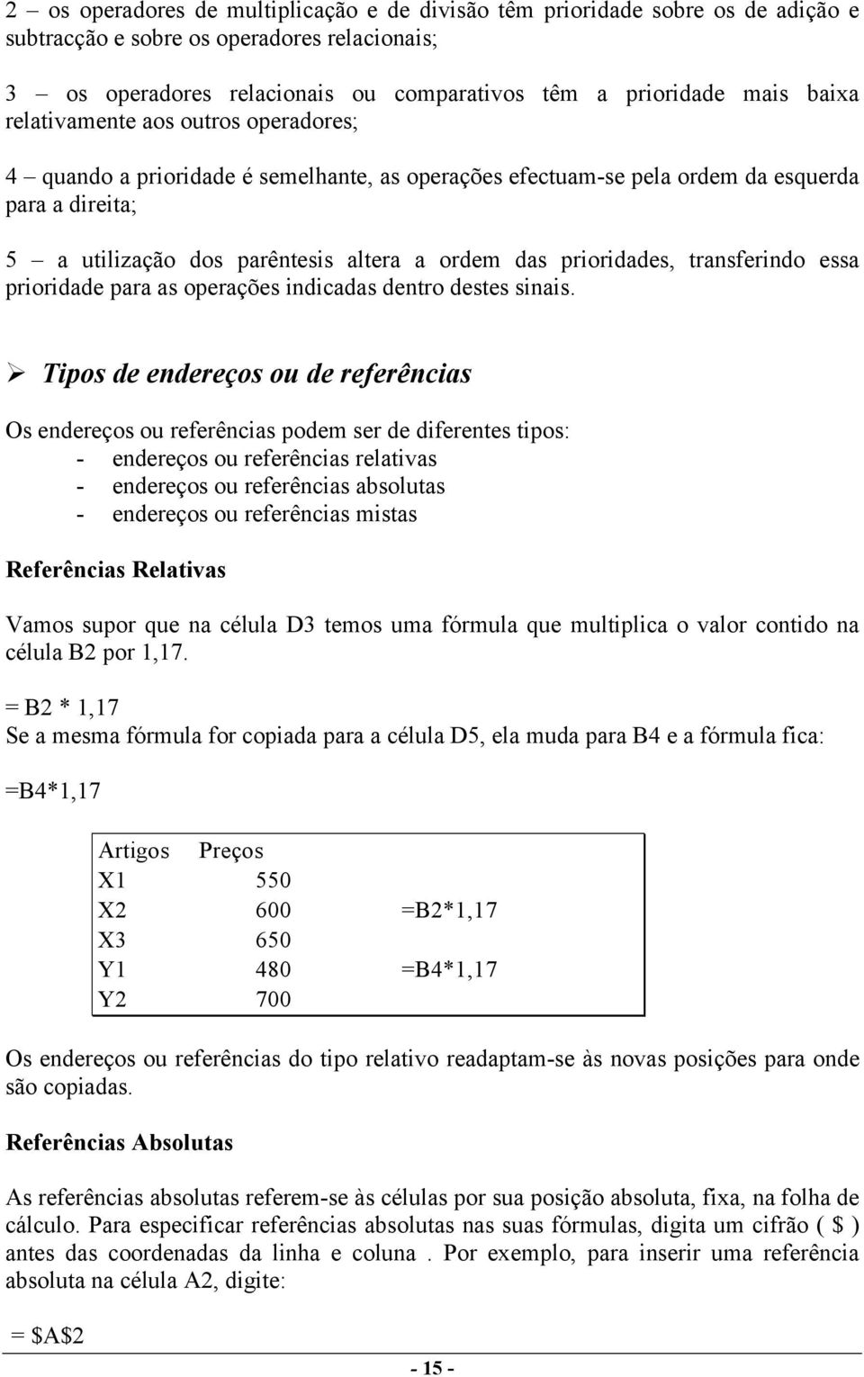 transferindo essa prioridade para as operações indicadas dentro destes sinais.