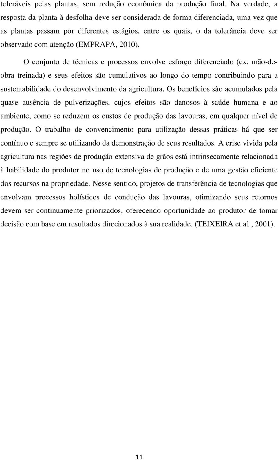 atenção (EMPRAPA, 2010). O conjunto de técnicas e processos envolve esforço diferenciado (ex.