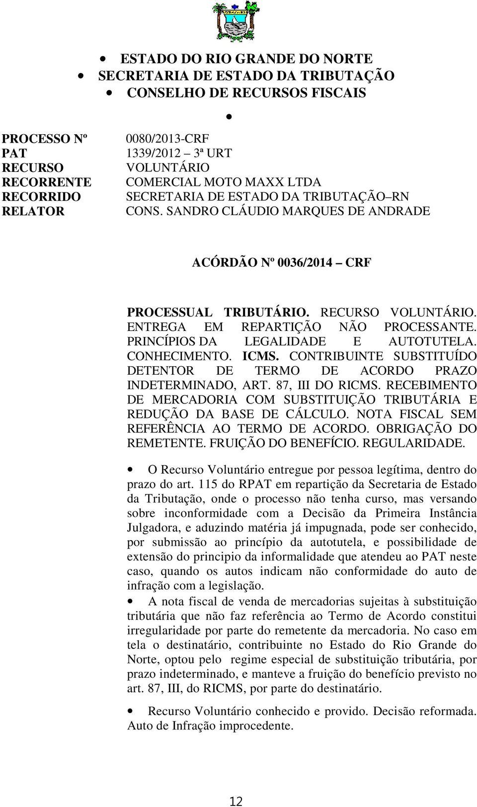 PRINCÍPIOS DA LEGALIDADE E AUTOTUTELA. CONHECIMENTO. ICMS. CONTRIBUINTE SUBSTITUÍDO DETENTOR DE TERMO DE ACORDO PRAZO INDETERMINADO, ART. 87, III DO RICMS.