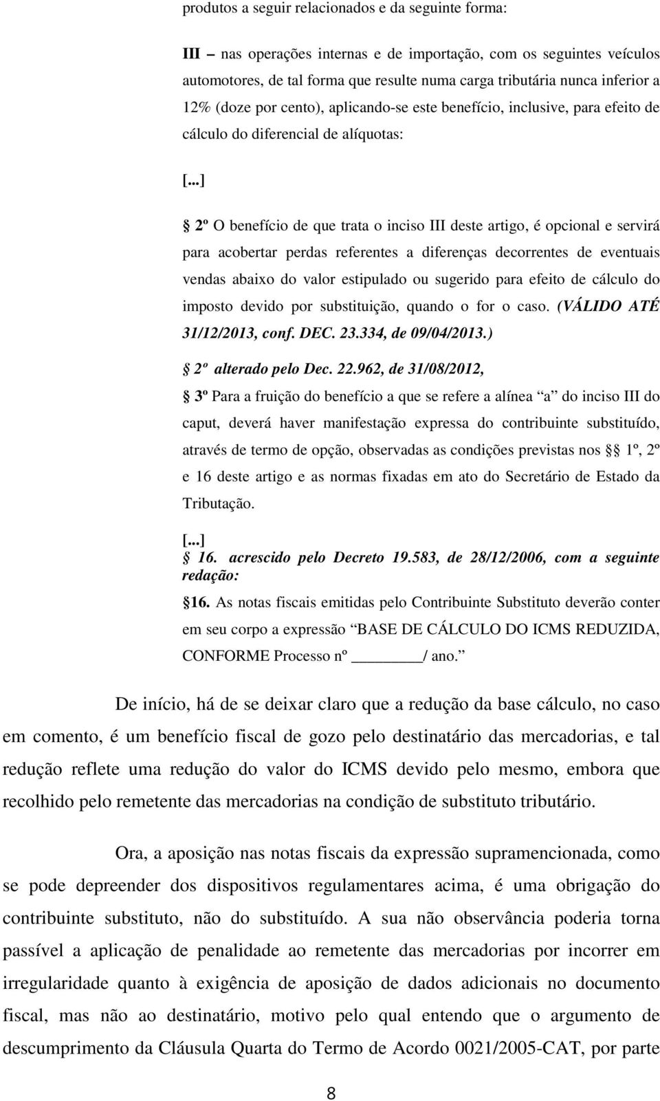 acobertar perdas referentes a diferenças decorrentes de eventuais vendas abaixo do valor estipulado ou sugerido para efeito de cálculo do imposto devido por substituição, quando o for o caso.