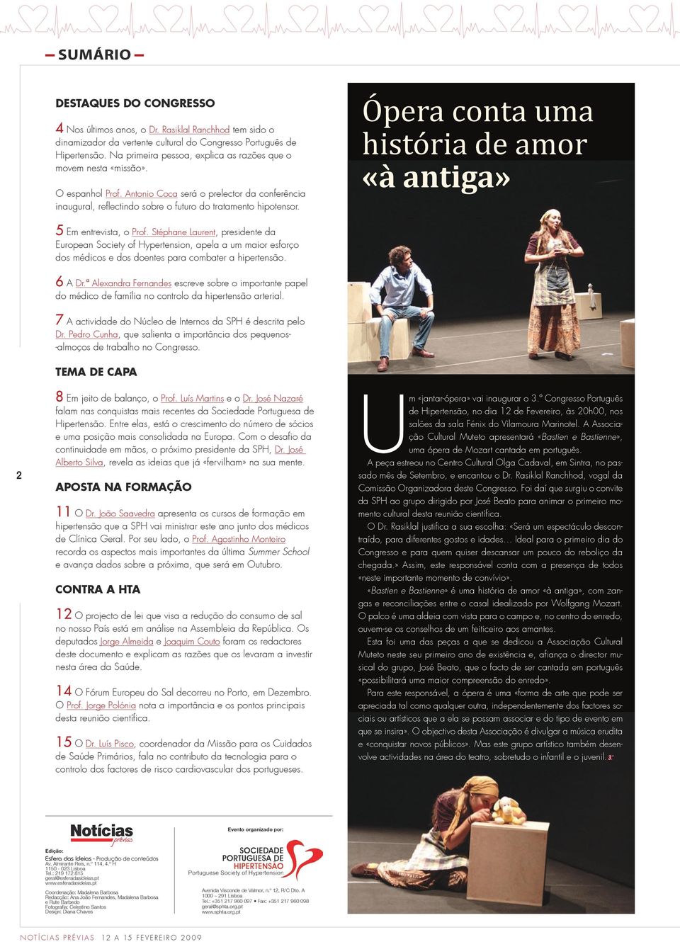 Ópera conta uma história de amor «à antiga» 5 Em entrevista, o Prof.