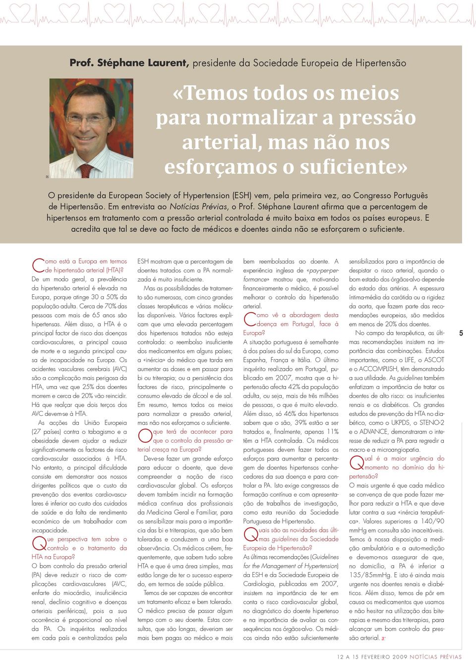 Hypertension (ESH) vem, pela primeira vez, ao Congresso Português de Hipertensão. Em entrevista ao Notícias Prévias, o Prof.