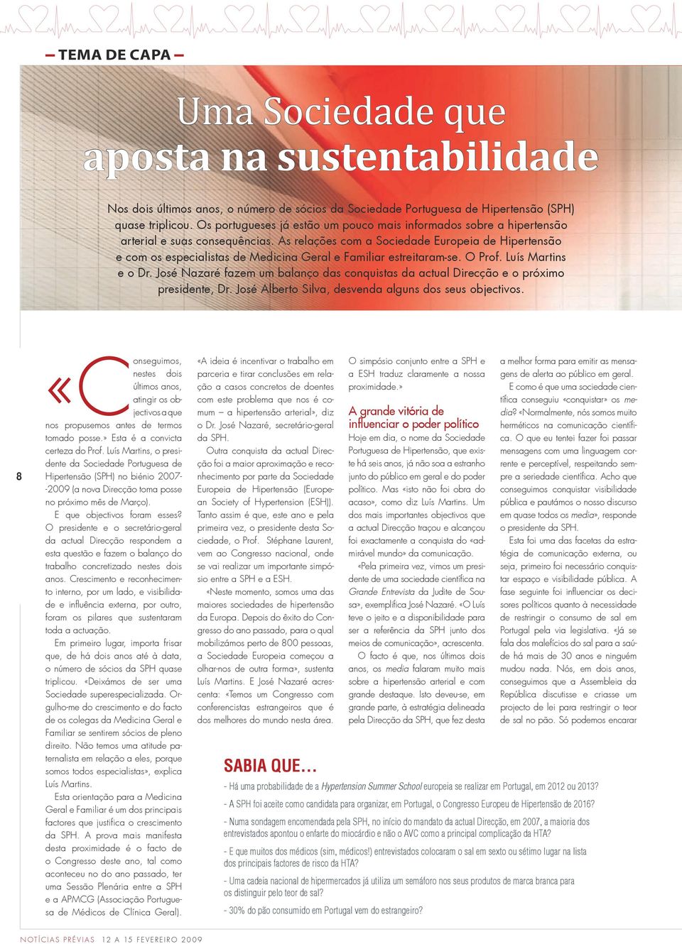 As relações com a Sociedade Europeia de Hipertensão e com os especialistas de Medicina Geral e Familiar estreitaram-se. O Prof. Luís Martins e o Dr.