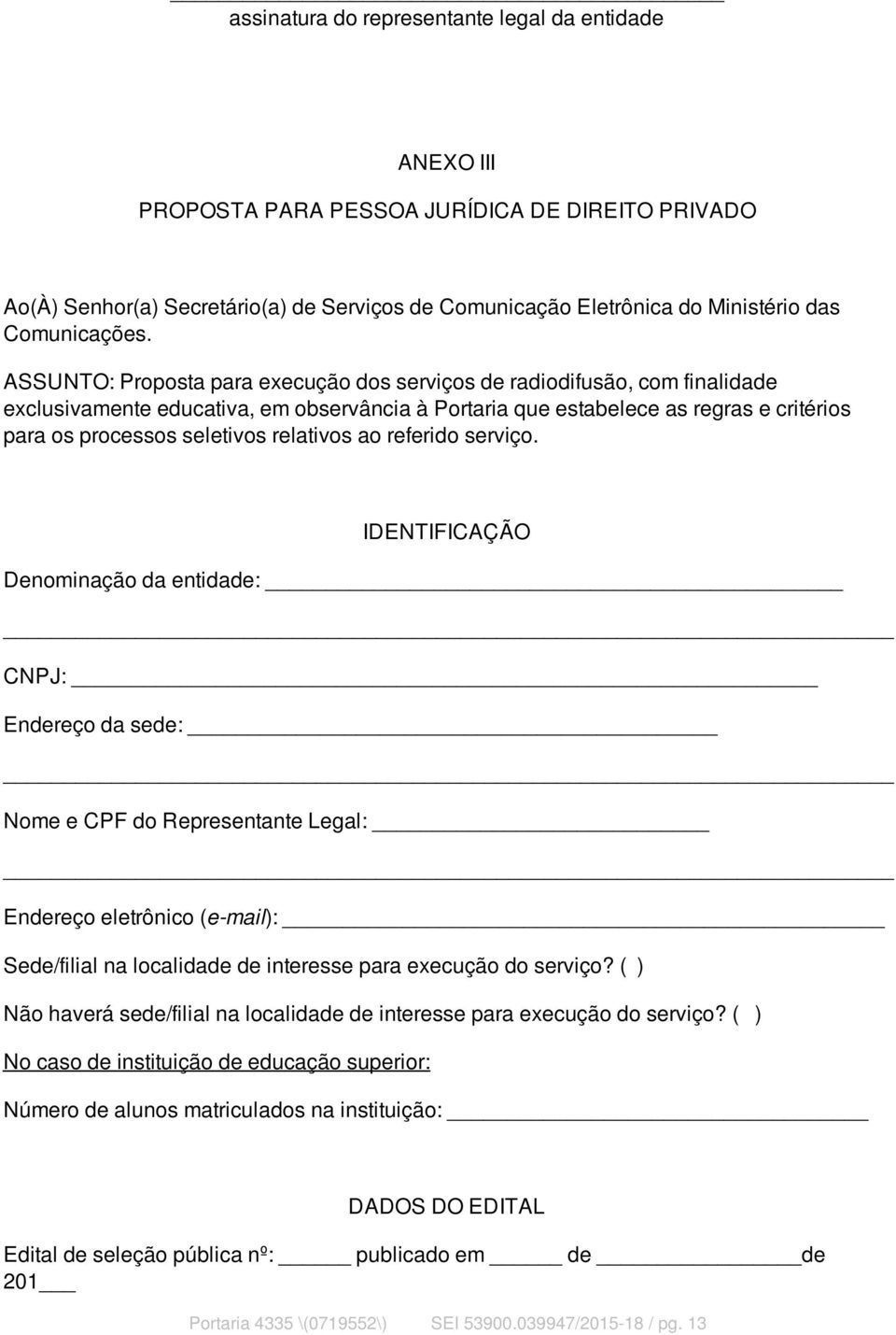 ASSUNTO: Proposta para execução dos serviços de radiodifusão, com finalidade exclusivamente educativa, em observância à Portaria que estabelece as regras e critérios para os processos seletivos