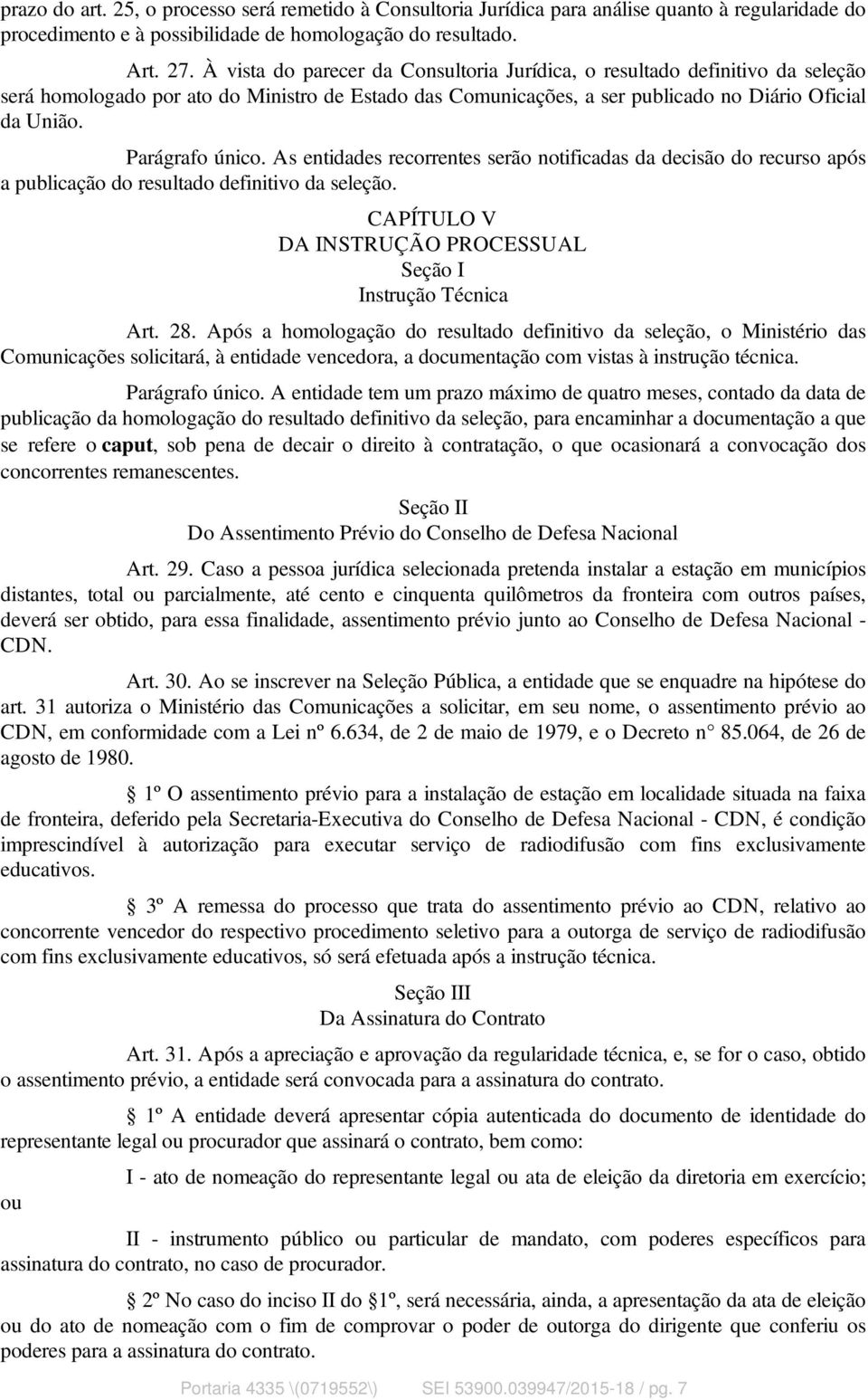 Parágrafo único. As entidades recorrentes serão notificadas da decisão do recurso após a publicação do resultado definitivo da seleção.