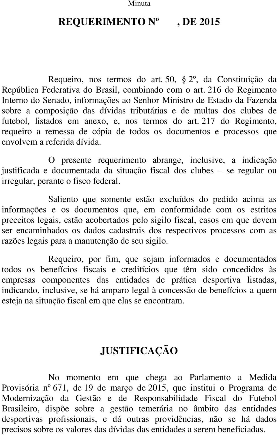 do art. 217 do Regimento, requeiro a remessa de cópia de todos os documentos e processos que envolvem a referida dívida.