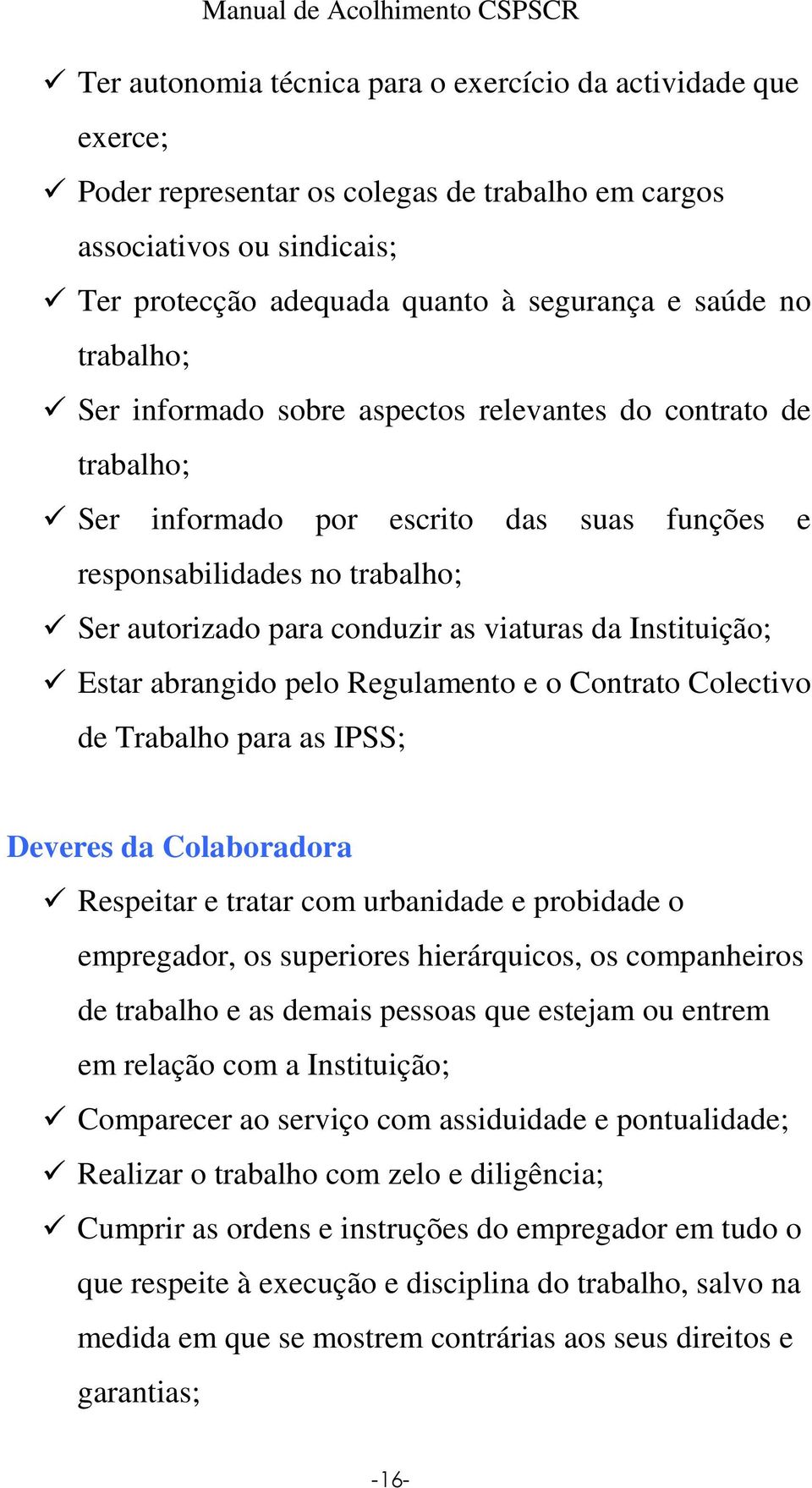 Instituição; Estar abrangido pelo Regulamento e o Contrato Colectivo de Trabalho para as IPSS; Deveres da Colaboradora Respeitar e tratar com urbanidade e probidade o empregador, os superiores