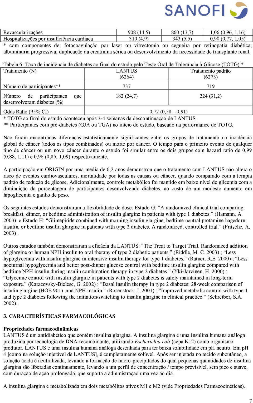 Tabela 6: Taxa de incidência de diabetes ao final do estudo pelo Teste Oral de Tolerância à Glicose (TOTG) * Tratamento (N) LANTUS (6264) Tratamento padrão (6273) Número de participantes** 737 719