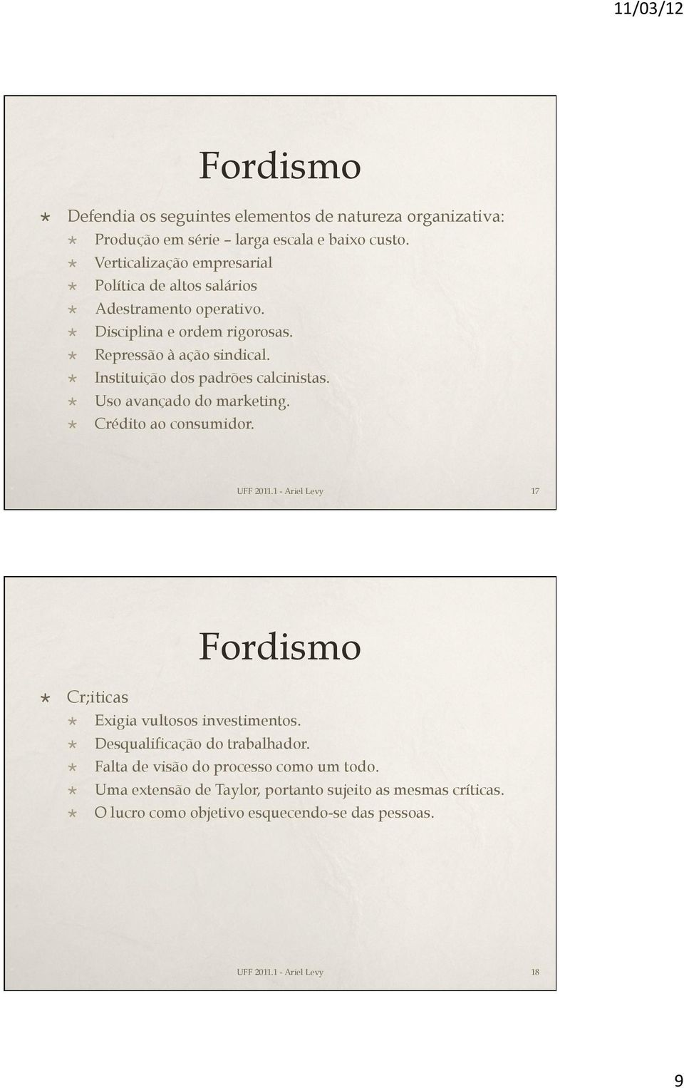 Instituição dos padrões calcinistas. Uso avançado do marketing. Crédito ao consumidor. 17 Fordismo Cr;iticas Exigia vultosos investimentos.