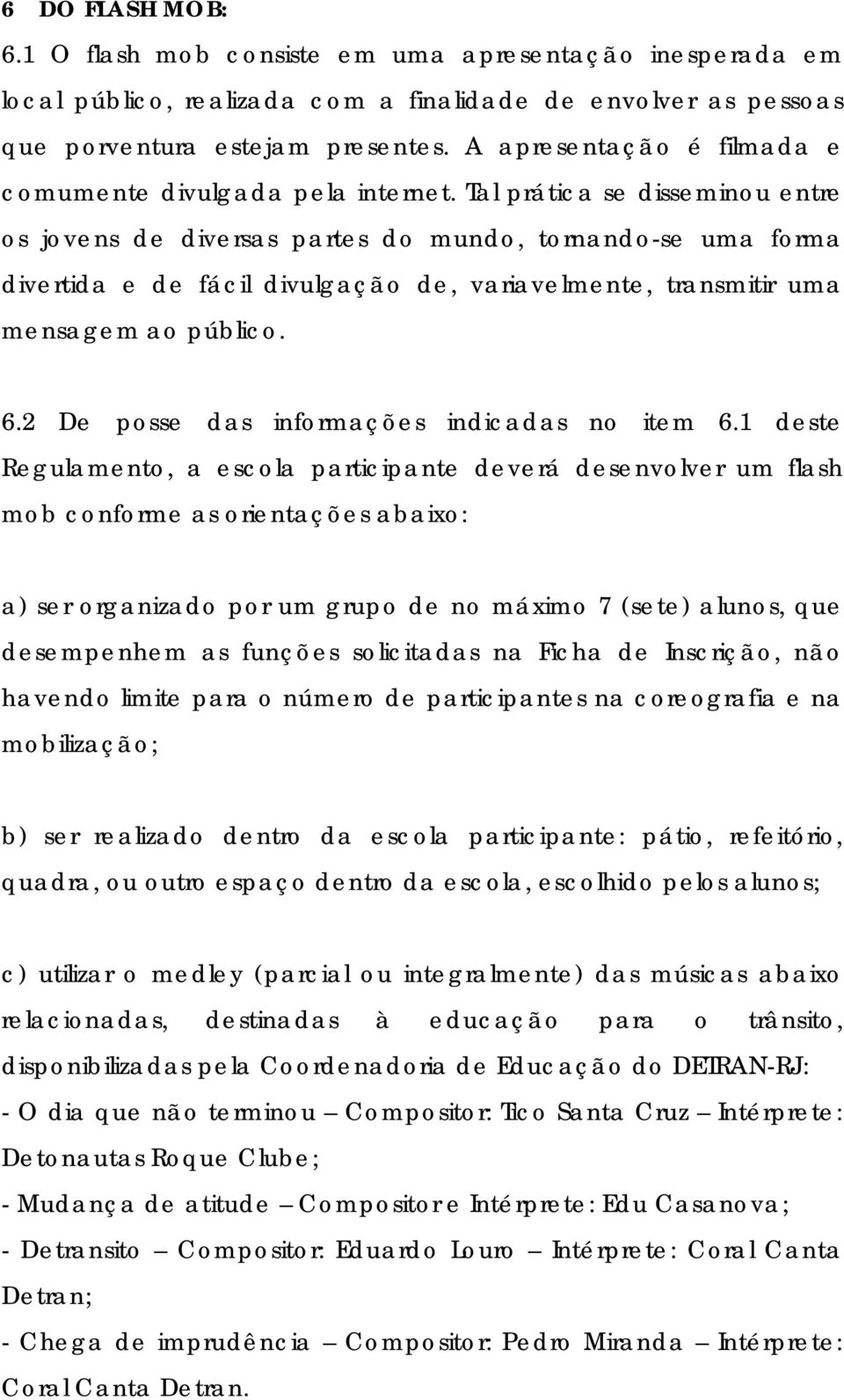 Tal prática se disseminou entre os jovens de diversas partes do mundo, tornando-se uma forma divertida e de fácil divulgação de, variavelmente, transmitir uma mensagem ao público. 6.