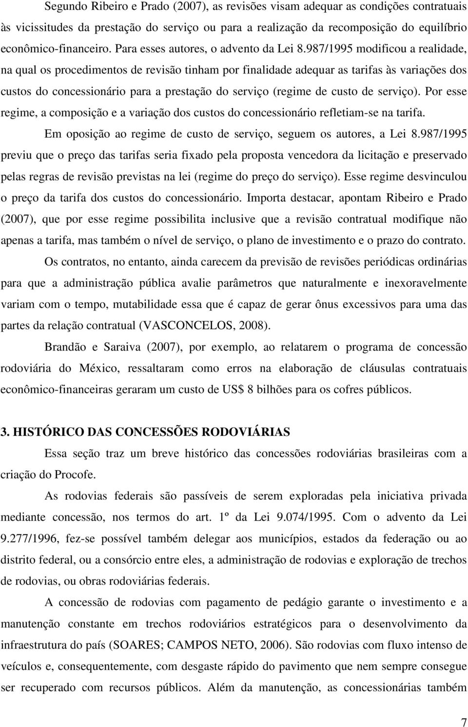 987/1995 modificou a realidade, na qual os procedimentos de revisão tinham por finalidade adequar as tarifas às variações dos custos do concessionário para a prestação do serviço (regime de custo de