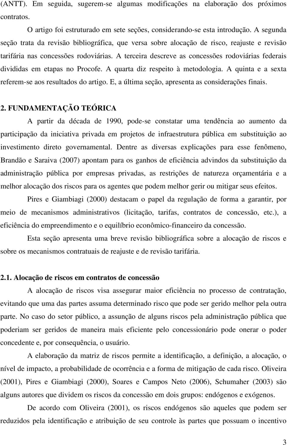 A terceira descreve as concessões rodoviárias federais divididas em etapas no Procofe. A quarta diz respeito à metodologia. A quinta e a sexta referem-se aos resultados do artigo.