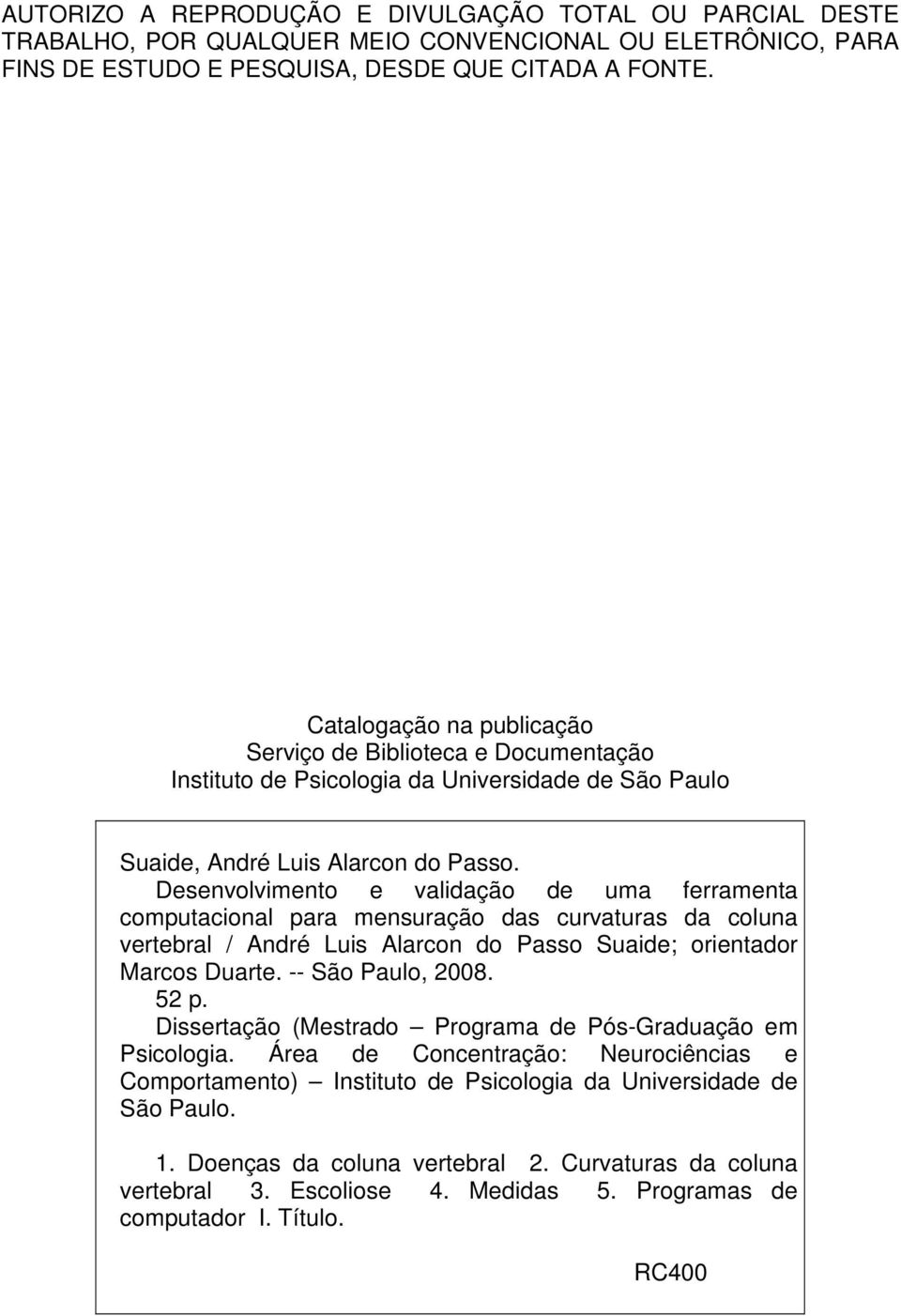 Desenvolvimento e validação de uma ferramenta computacional para mensuração das curvaturas da coluna vertebral / André Luis Alarcon do Passo Suaide; orientador Marcos Duarte. -- São Paulo, 2008. 52 p.