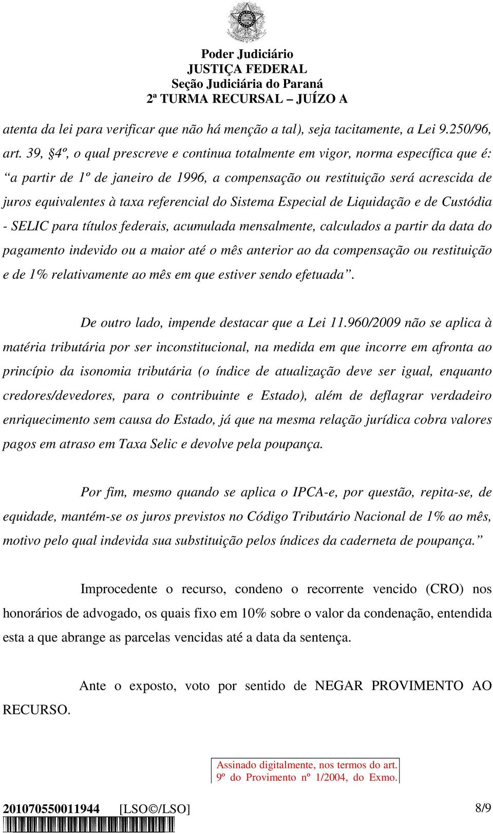 referencial do Sistema Especial de Liquidação e de Custódia - SELIC para títulos federais, acumulada mensalmente, calculados a partir da data do pagamento indevido ou a maior até o mês anterior ao da