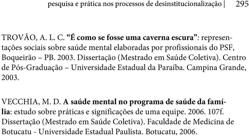 Dissertação (Mestrado em Saúde Coletiva). Centro de Pós-Graduação Universidade Estadual da Paraíba. Campina Grande, 2003. VECCHIA, M. D.