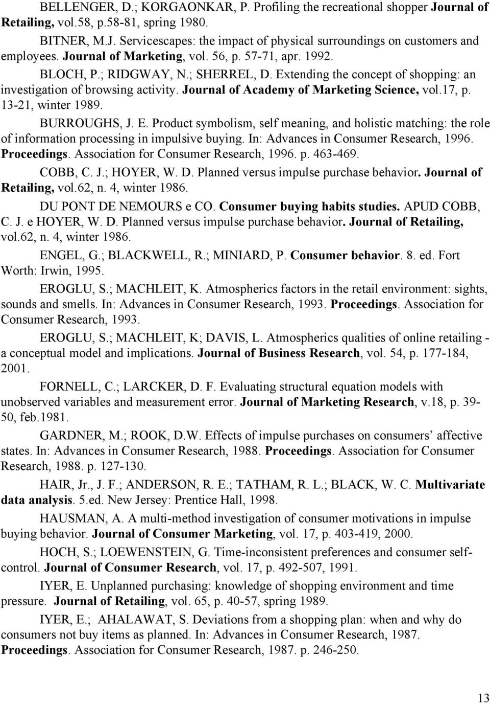 Journal of Academy of Marketing Science, vol.17, p. 13-21, winter 1989. BURROUGS, J. E. Product symbolism, self meaning, and holistic matching: the role of information processing in impulsive buying.