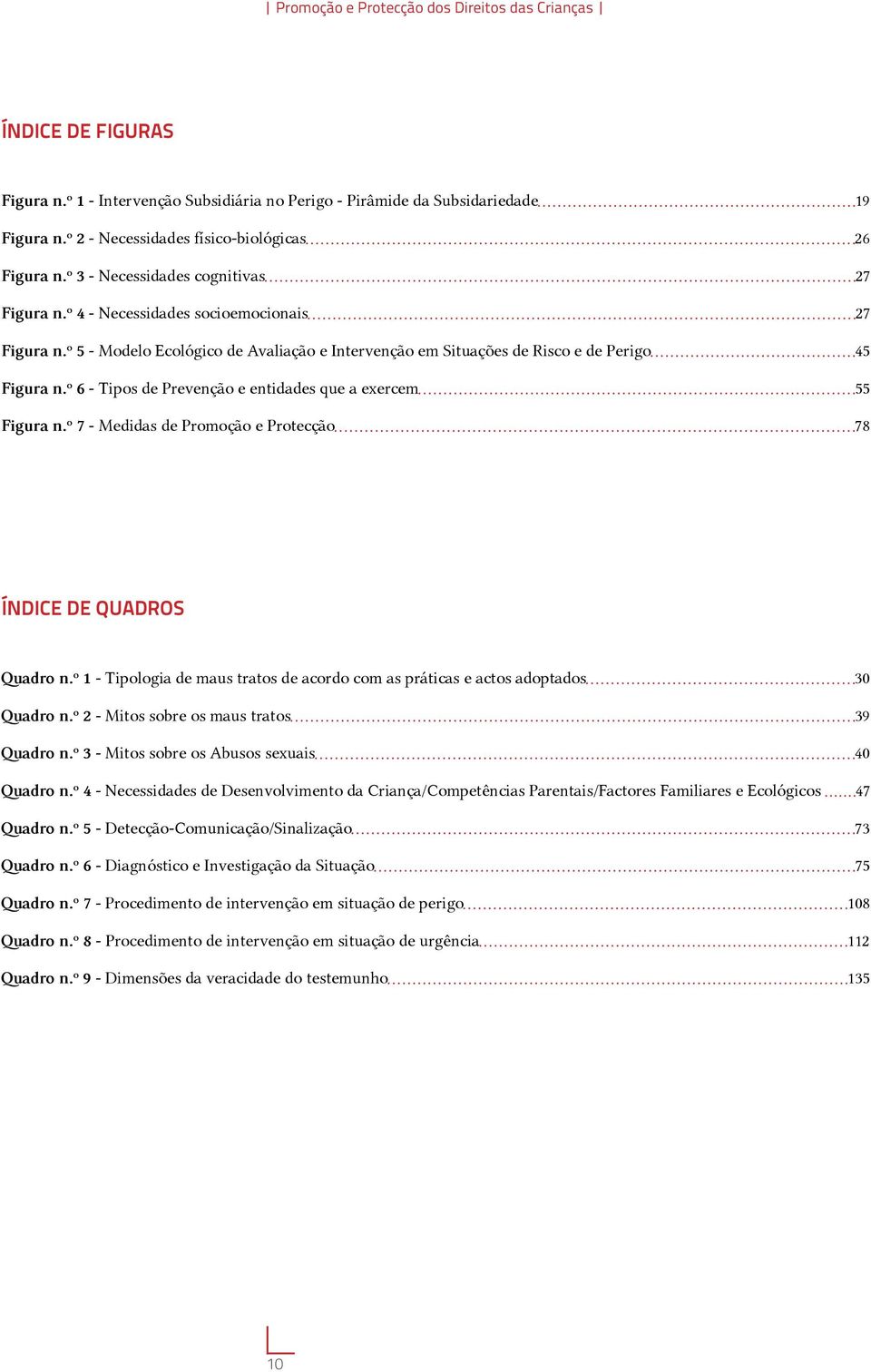 º 5 - Modelo Ecológico de Avaliação e Intervenção em Situações de Risco e de Perigo 45 Figura n.º 6 - Tipos de Prevenção e entidades que a exercem 55 Figura n.