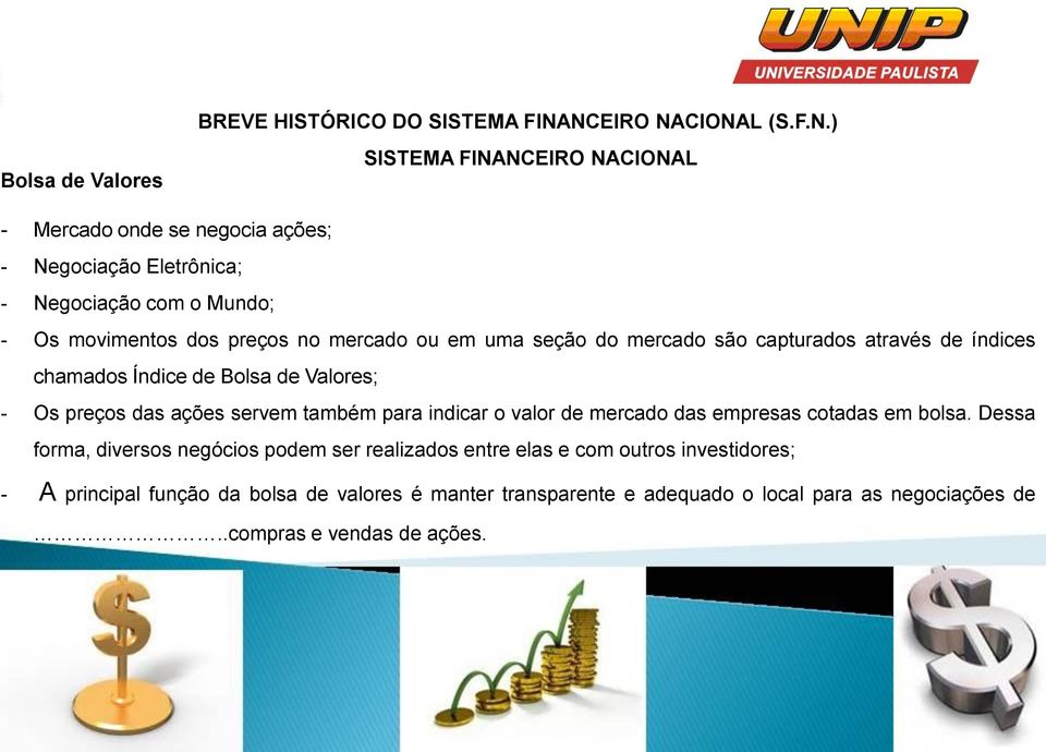 preços no mercado ou em uma seção do mercado são capturados através de índices chamados Índice de Bolsa de Valores; - Os preços das ações servem também para