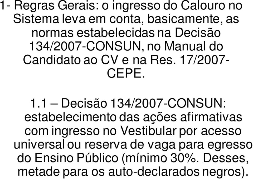 4/2007-CONSUN, no Manual do Candidato ao CV e na Res. 17