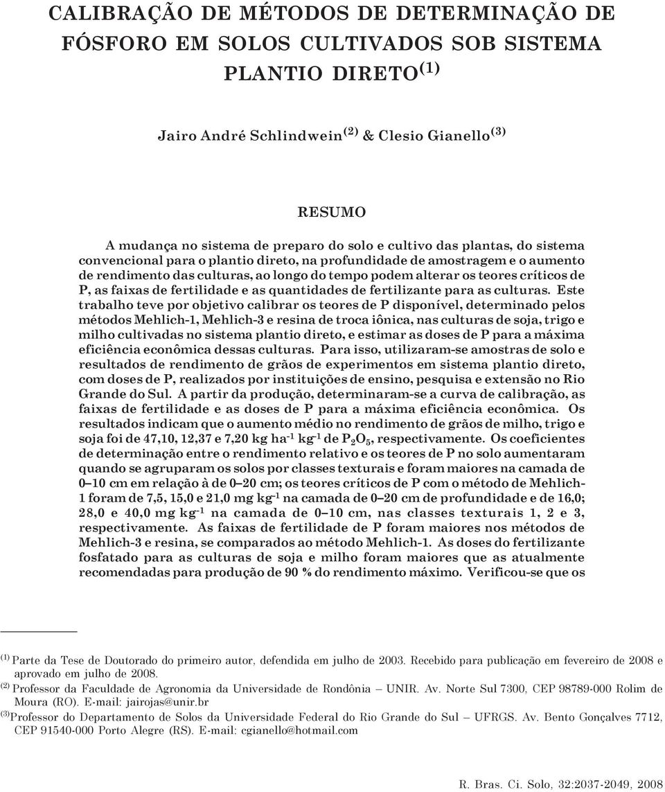 solo e cultivo das plantas, do sistema convencional para o plantio direto, na profundidade de amostragem e o aumento de rendimento das culturas, ao longo do tempo podem alterar os teores críticos de