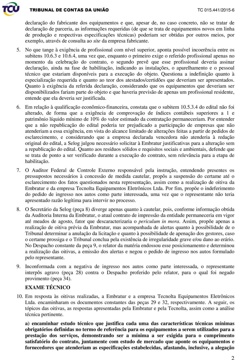 No que tange à exigência de profissional com nível superior, aponta possível incoerência entre os subitens 10.6.