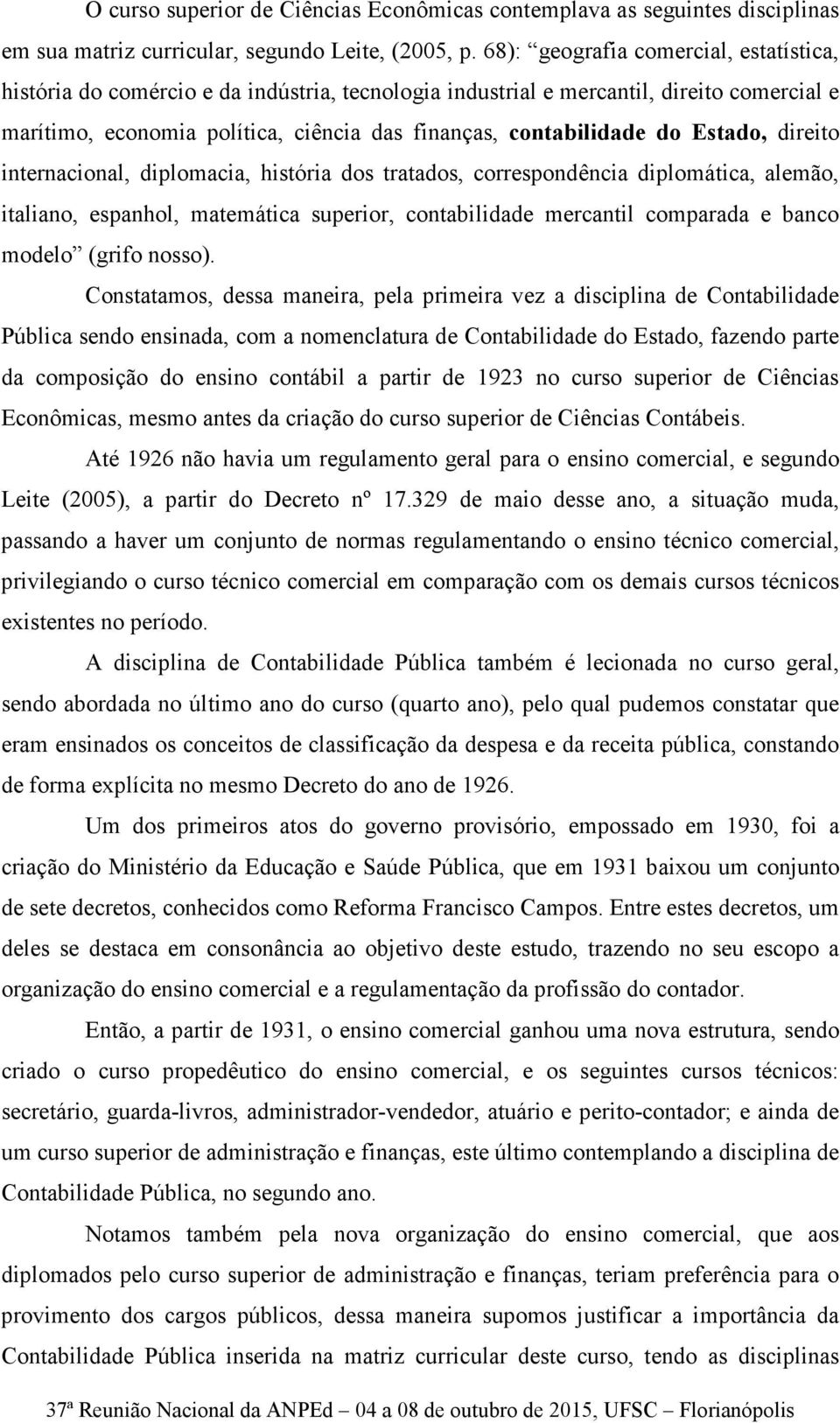 Estado, direito internacional, diplomacia, história dos tratados, correspondência diplomática, alemão, italiano, espanhol, matemática superior, contabilidade mercantil comparada e banco modelo (grifo