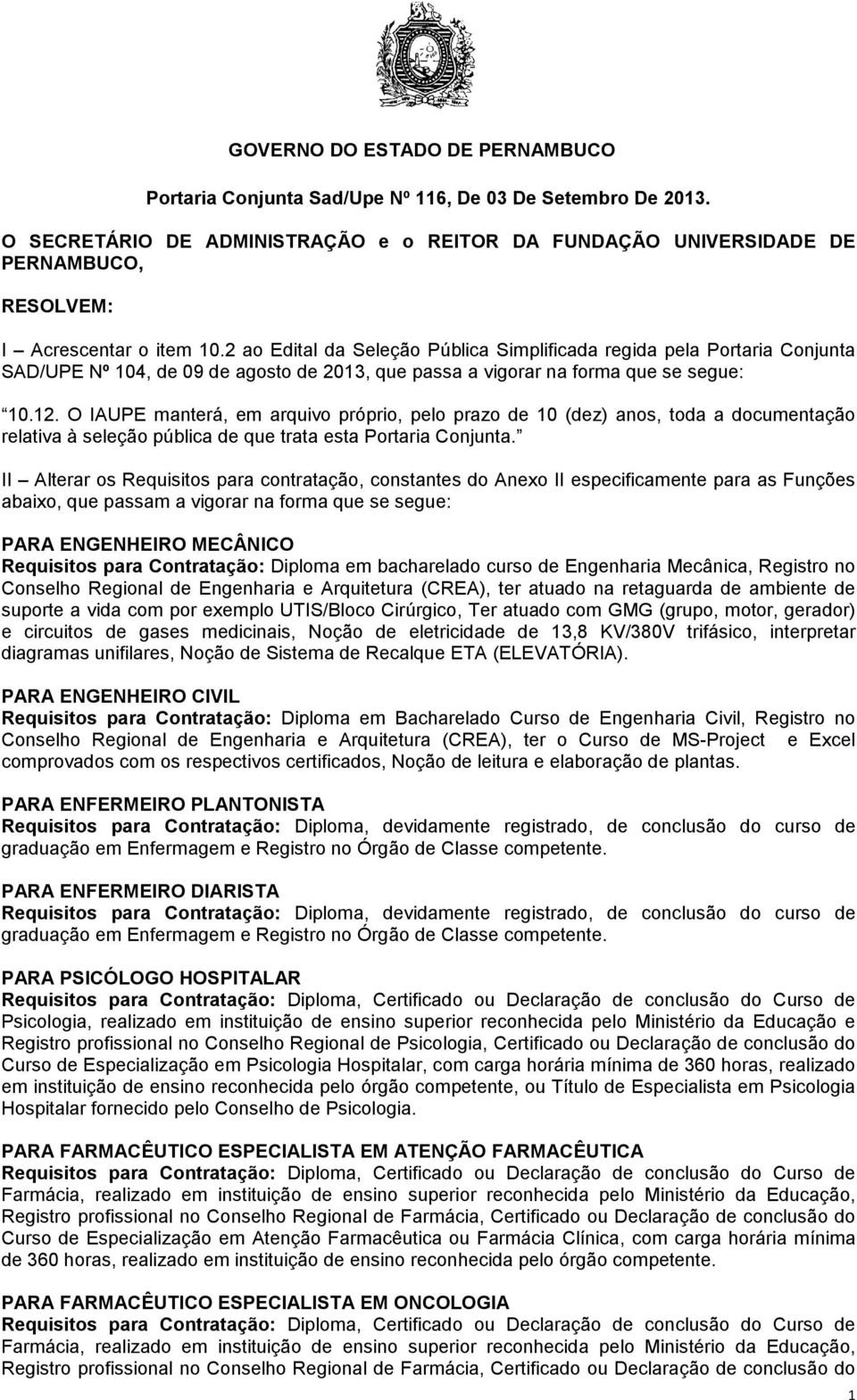 O IAUPE manterá, em arquivo próprio, pelo prazo de 10 (dez) anos, toda a documentação relativa à seleção pública de que trata esta Portaria Conjunta.