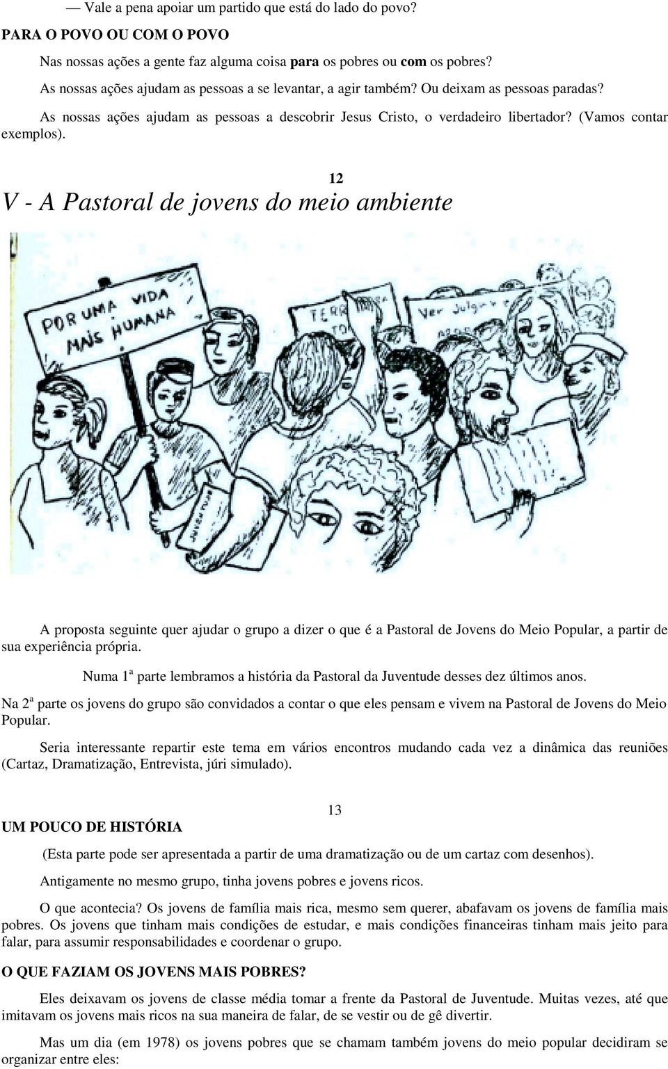 (Vamos contar exemplos). 12 V - A Pastoral de jovens do meio ambiente A proposta seguinte quer ajudar o grupo a dizer o que é a Pastoral de Jovens do Meio Popular, a partir de sua experiência própria.