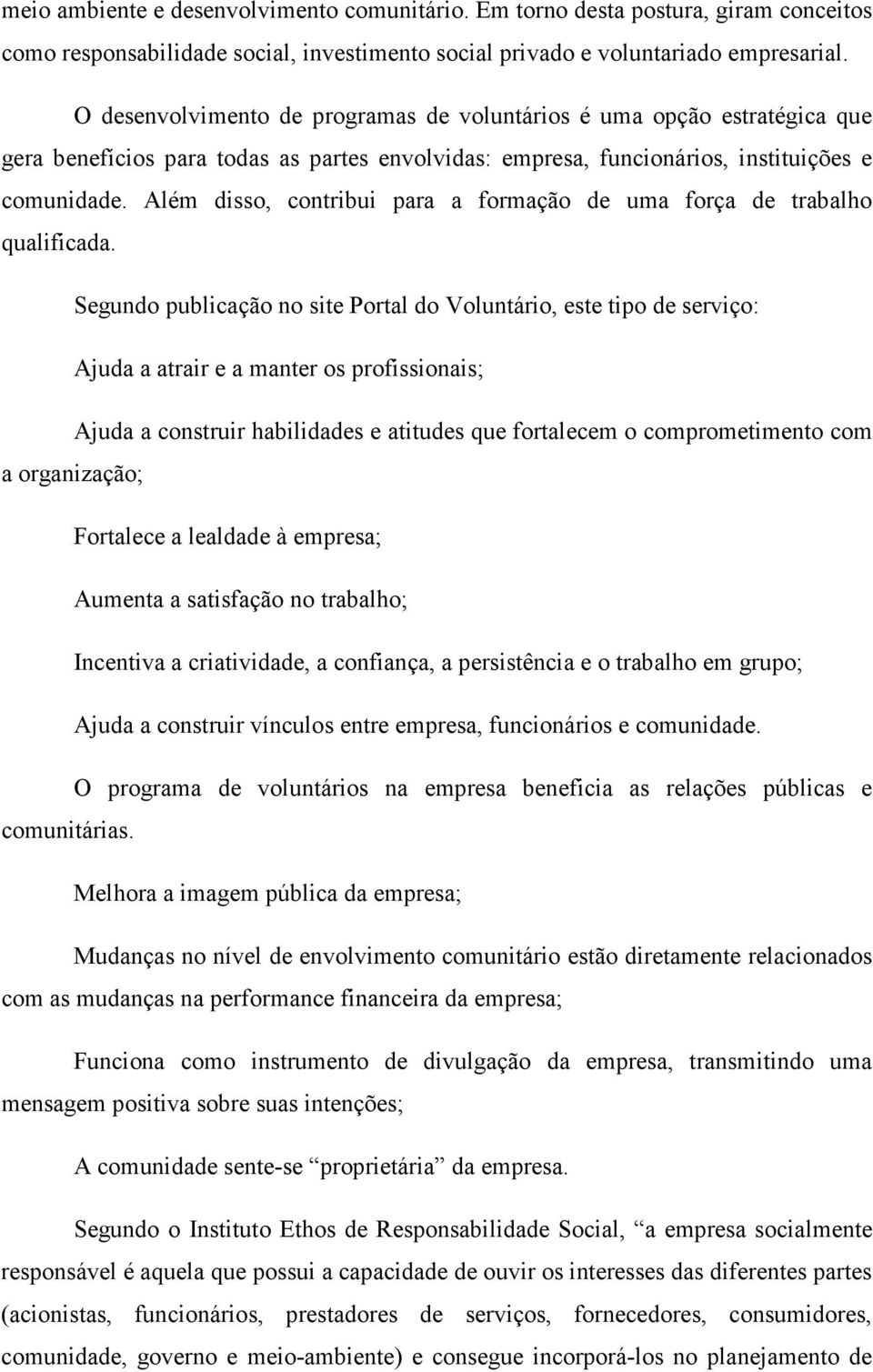 Além disso, contribui para a formação de uma força de trabalho qualificada.