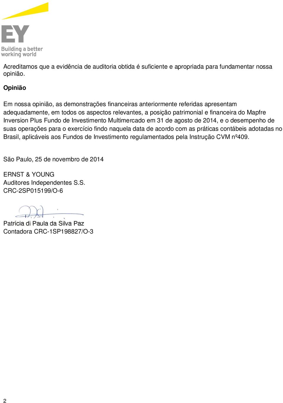 Mapfre Inversion Plus Fundo de Investimento Multimercado em 31 de agosto de 2014, e o desempenho de suas operações para o exercício findo naquela data de acordo com as práticas