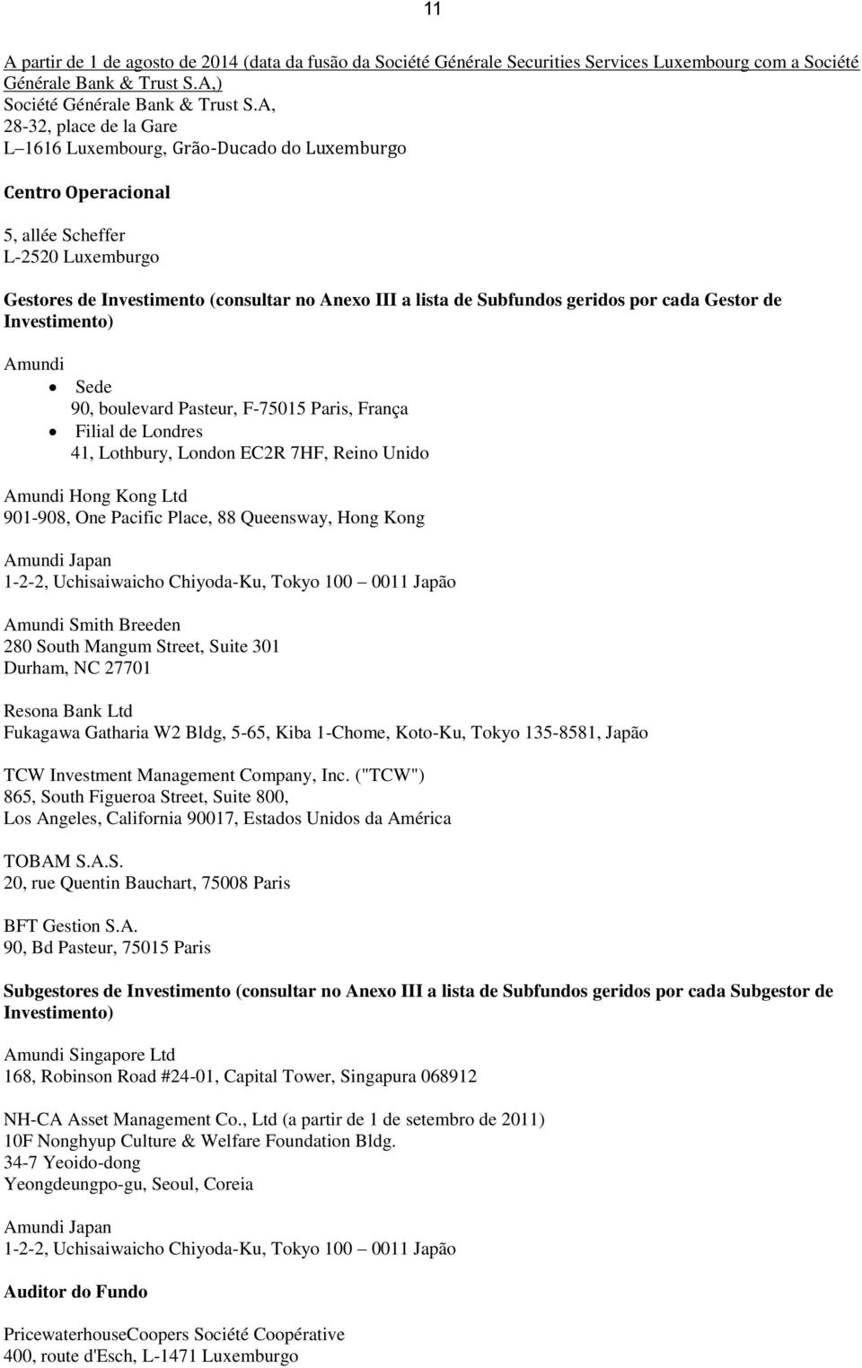 geridos por cada Gestor de Investimento) Amundi Sede 90, boulevard Pasteur, F-75015 Paris, França Filial de Londres 41, Lothbury, London EC2R 7HF, Reino Unido Amundi Hong Kong Ltd 901-908, One