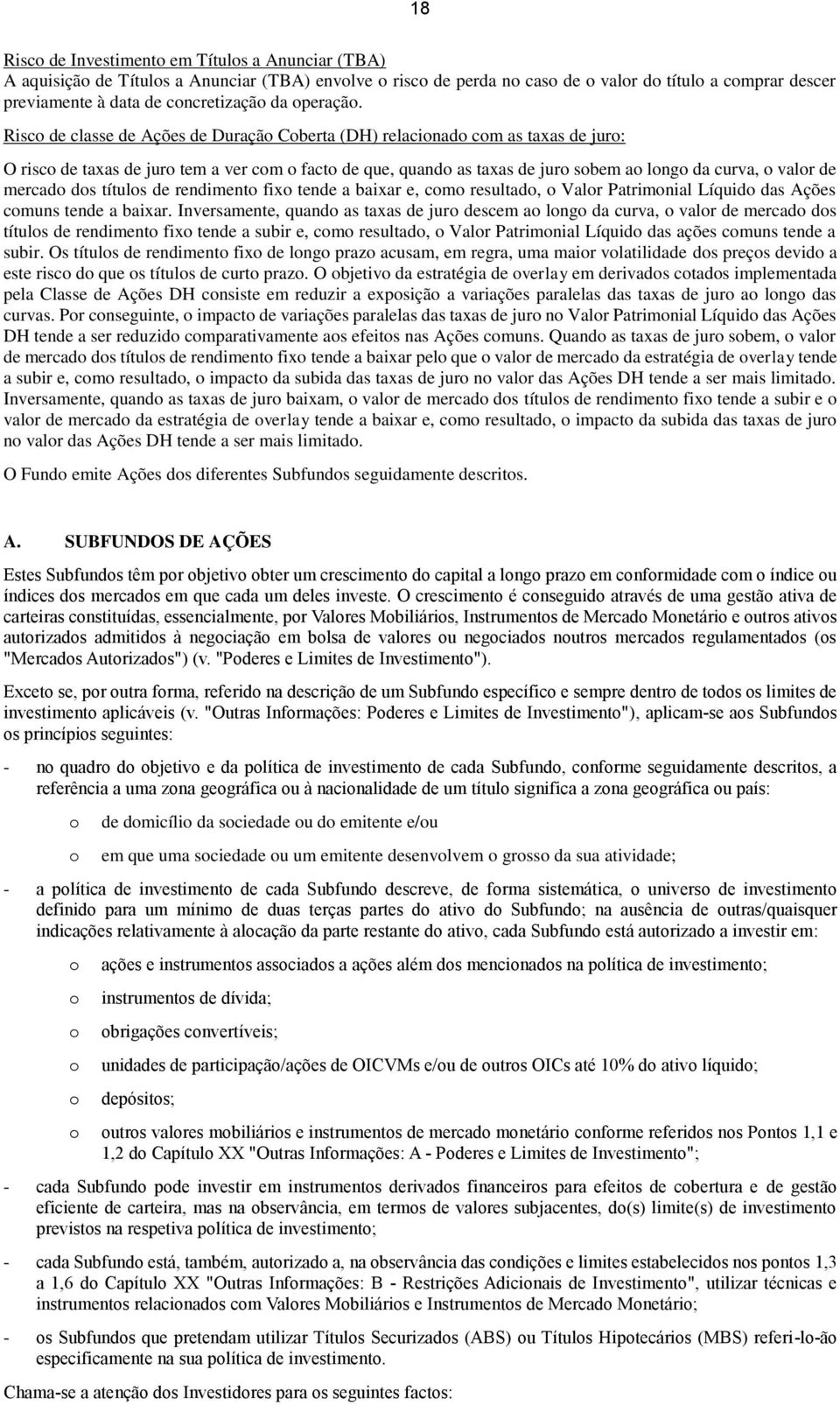 Risco de classe de Ações de Duração Coberta (DH) relacionado com as taxas de juro: O risco de taxas de juro tem a ver com o facto de que, quando as taxas de juro sobem ao longo da curva, o valor de