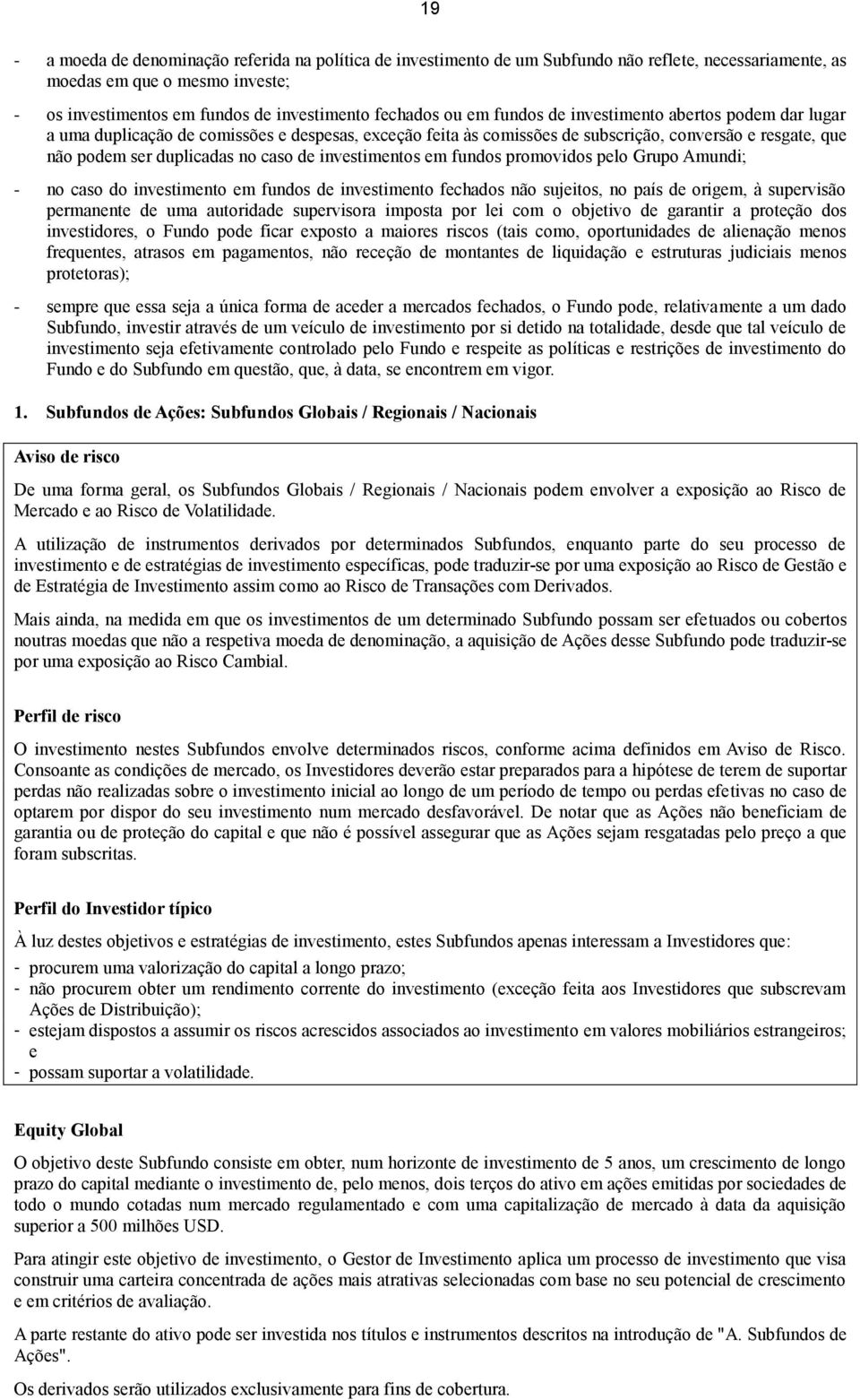 investimentos em fundos promovidos pelo Grupo Amundi; - no caso do investimento em fundos de investimento fechados não sujeitos, no país de origem, à supervisão permanente de uma autoridade