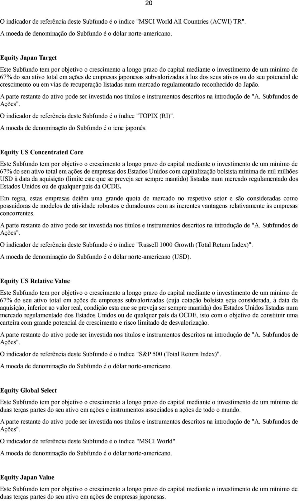 à luz dos seus ativos ou do seu potencial de crescimento ou em vias de recuperação listadas num mercado regulamentado reconhecido do Japão.