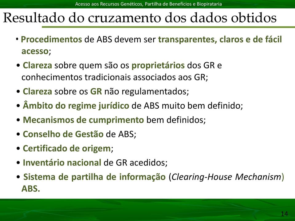 regulamentados; Âmbito do regime jurídico de ABS muito bem definido; Mecanismos de cumprimento bem definidos; Conselho de