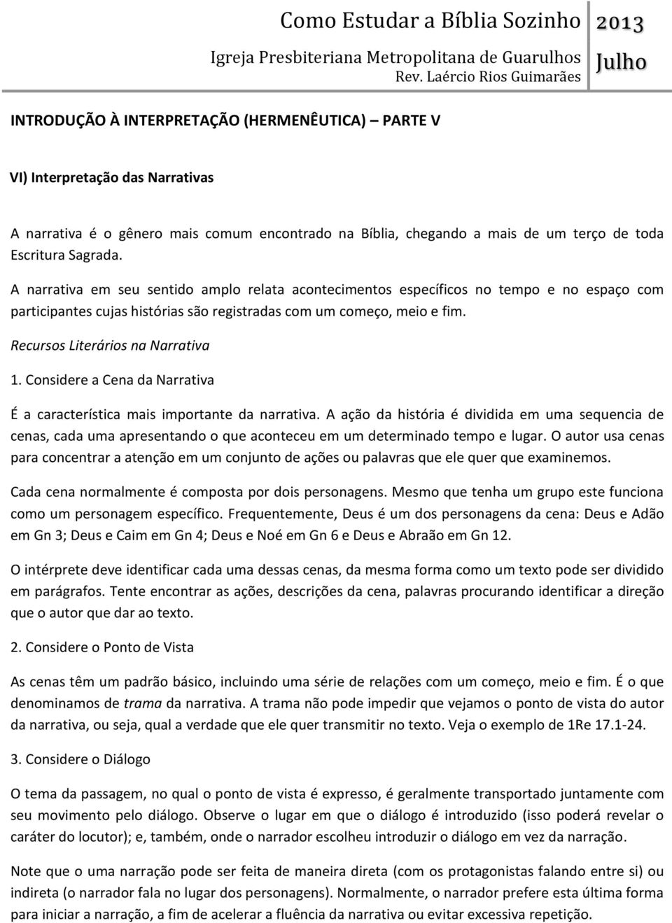 Considere a Cena da Narrativa É a característica mais importante da narrativa.