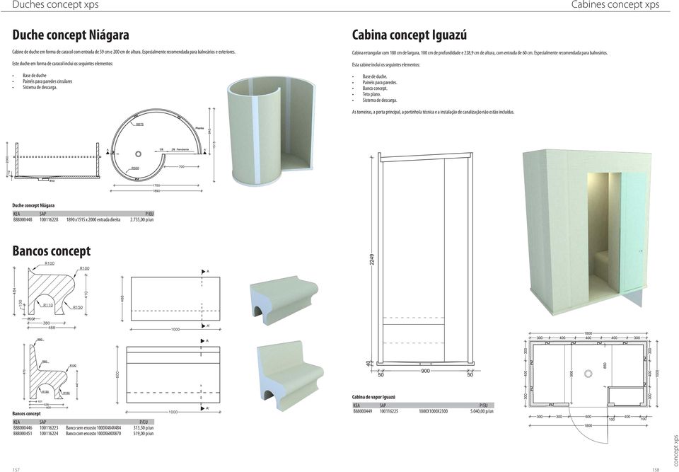 Cabina concept Iguazú Cabina retangular com 180 cm de largura, 100 cm de profundidade e 228,9 cm de altura, com entrada de 60 cm. Especialmente recomendada para balneários.