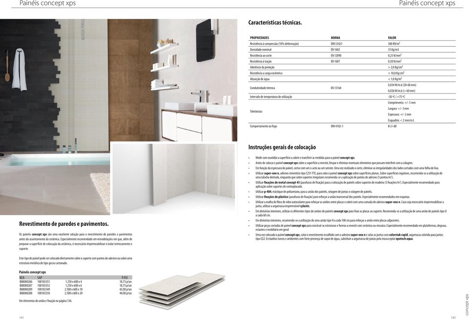 N/mm² Aderência da proteção > 2,0 Kg/cm² Resistência a carga excêntrica > 10,0 Kg/cm² Absorção de água < 1,0 Kg/m² Condutividade térmica EN 13164 0,034 W/m.k (30-60 mm) 0,036 W/m.