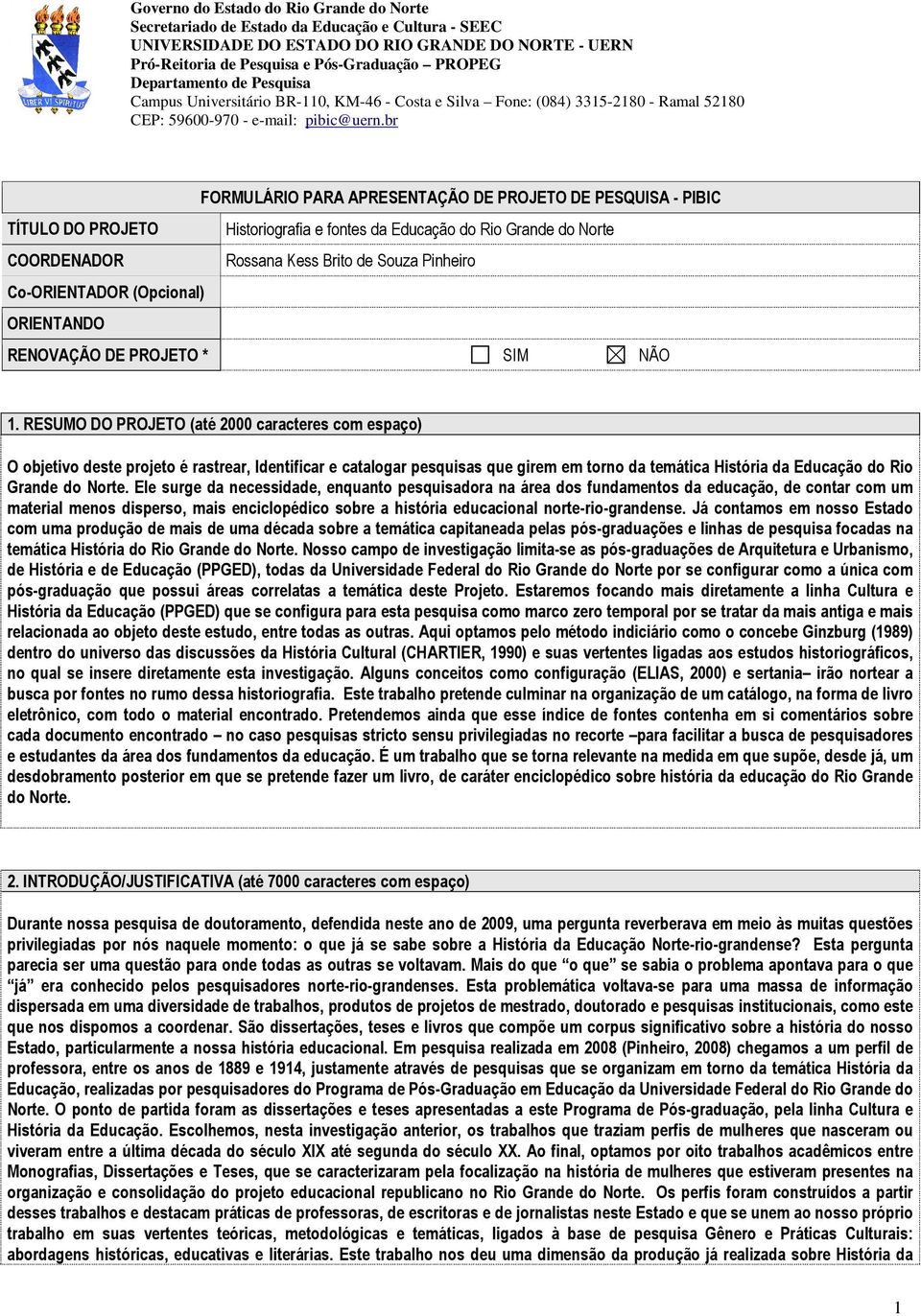 br FORMULÁRIO PARA APRESENTAÇÃO DE PROJETO DE PESQUISA - PIBIC TÍTULO DO PROJETO Historiografia e fontes da Educação do Rio Grande do Norte COORDENADOR Rossana Kess Brito de Souza Pinheiro