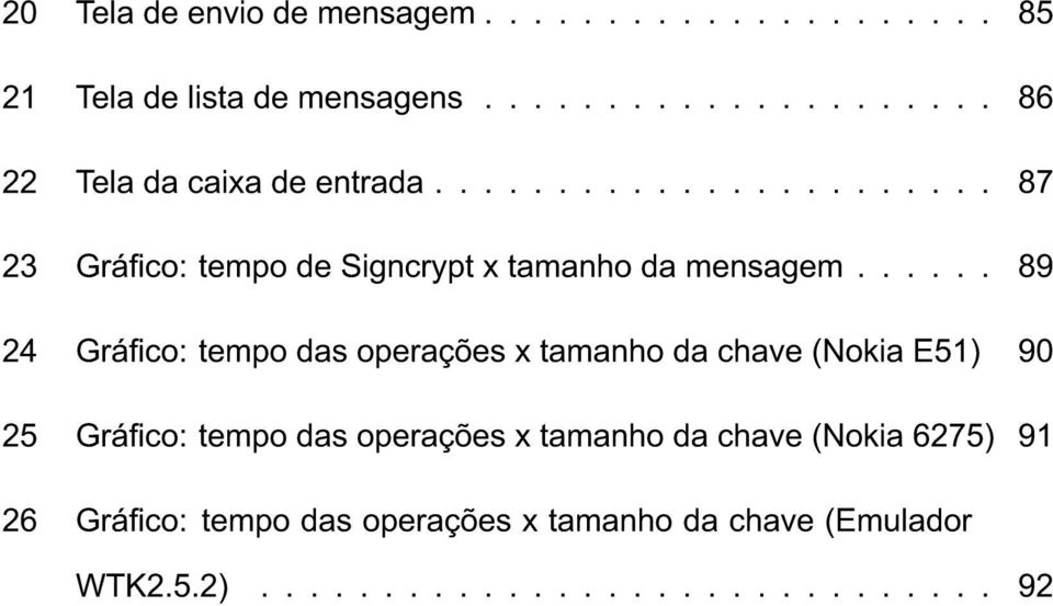 ..... 89 24 Gráco: tempo das operações x tamanho da chave (Nokia E51) 90 25 Gráco: tempo das operações x tamanho