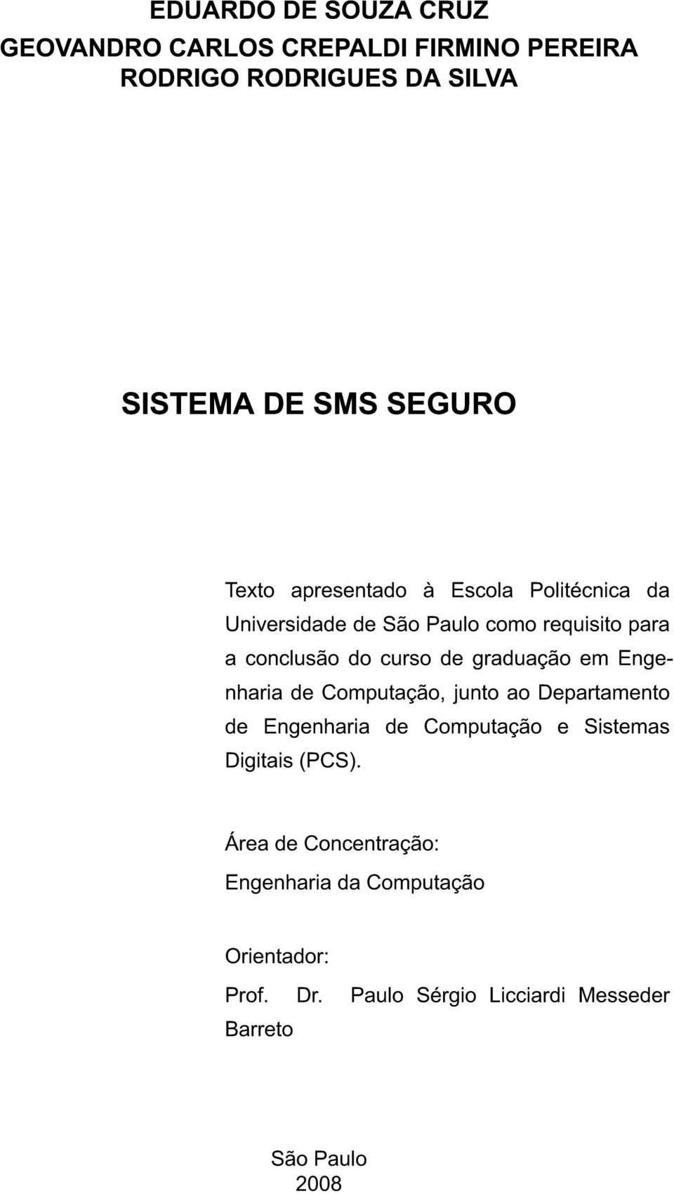 graduação em Engenharia de Computação, junto ao Departamento de Engenharia de Computação e Sistemas Digitais (PCS).