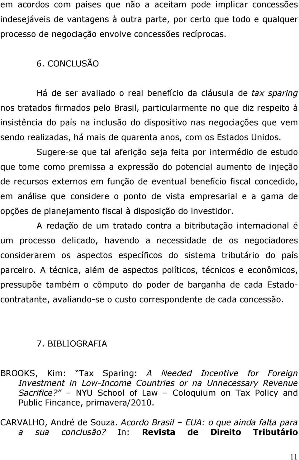 negociações que vem sendo realizadas, há mais de quarenta anos, com os Estados Unidos.