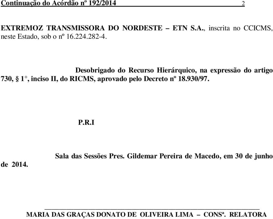 Desobrigado do Recurso Hierárquico, na expressão do artigo 730, 1, inciso II, do RICMS, aprovado